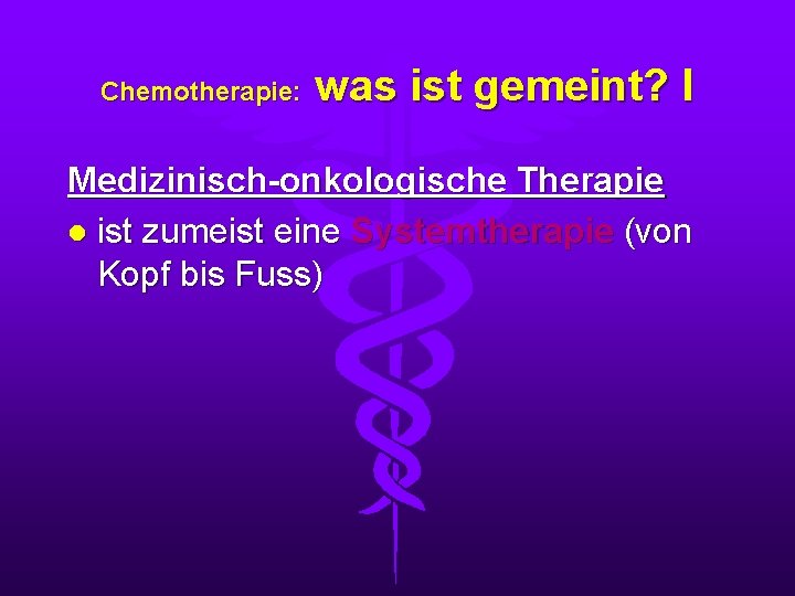 Chemotherapie: was ist gemeint? I Medizinisch-onkologische Therapie l ist zumeist eine Systemtherapie (von Kopf