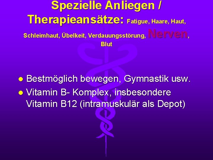 Spezielle Anliegen / Therapieansätze: Fatigue, Haare, Haut, Schleimhaut, Übelkeit, Verdauungsstörung, Nerven, Blut Bestmöglich bewegen,