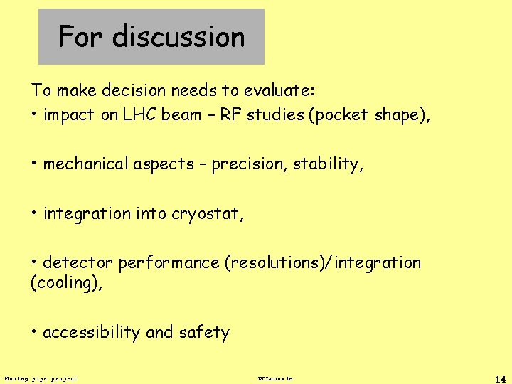 For discussion To make decision needs to evaluate: • impact on LHC beam –
