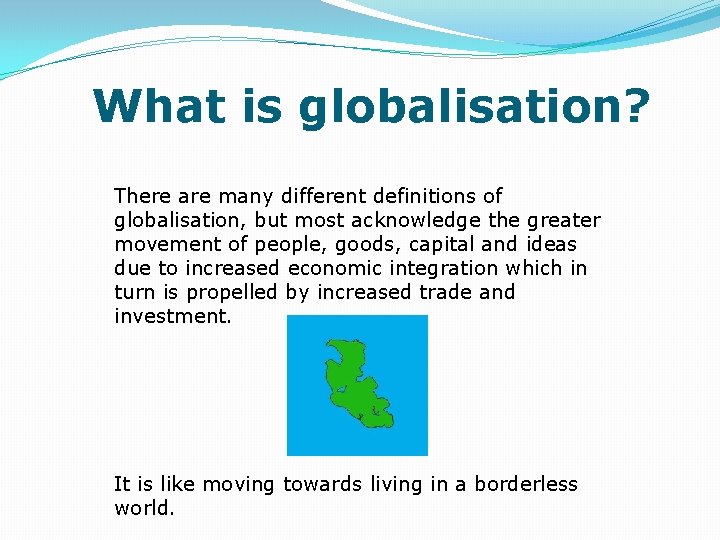 What is globalisation? There are many different definitions of globalisation, but most acknowledge the