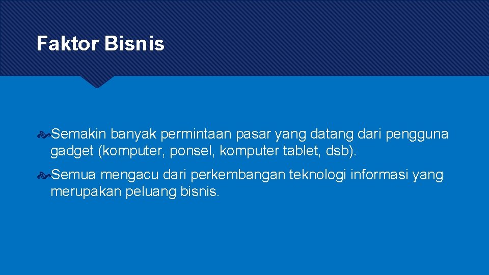 Faktor Bisnis Semakin banyak permintaan pasar yang datang dari pengguna gadget (komputer, ponsel, komputer Faktor Bisnis Semakin banyak permintaan pasar yang datang dari pengguna gadget (komputer, ponsel, komputer