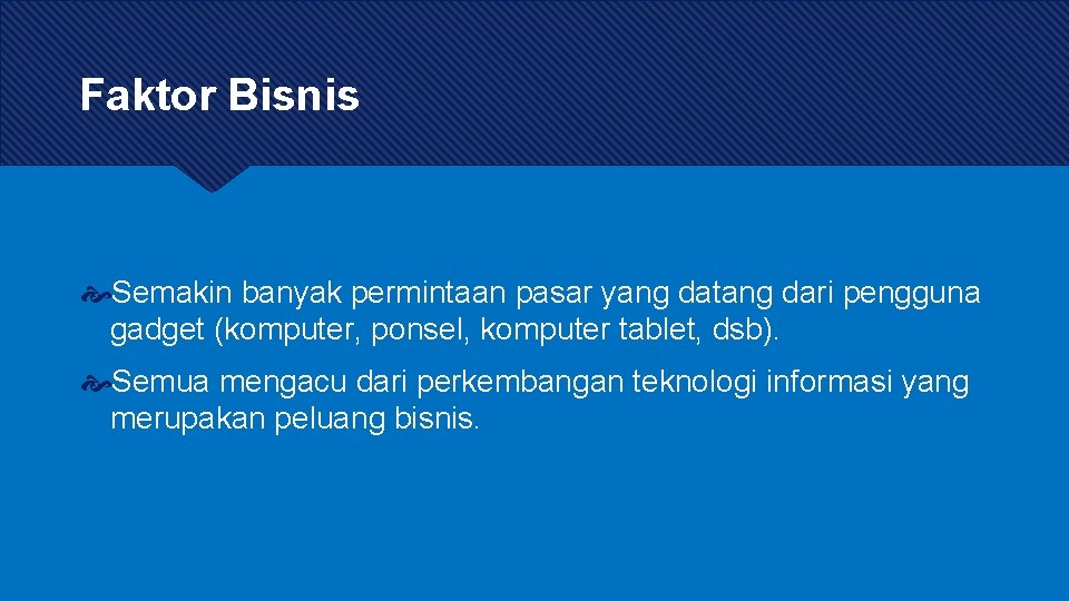 Faktor Bisnis Semakin banyak permintaan pasar yang datang dari pengguna gadget (komputer, ponsel, komputer