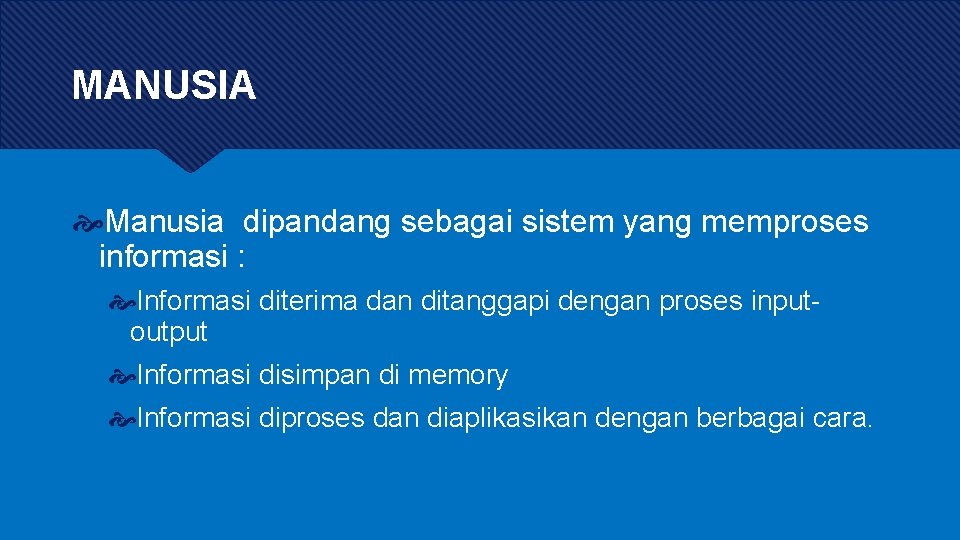 MANUSIA Manusia dipandang sebagai sistem yang memproses informasi : Informasi diterima dan ditanggapi dengan MANUSIA Manusia dipandang sebagai sistem yang memproses informasi : Informasi diterima dan ditanggapi dengan