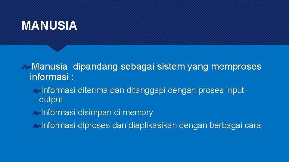 MANUSIA Manusia dipandang sebagai sistem yang memproses informasi : Informasi diterima dan ditanggapi dengan