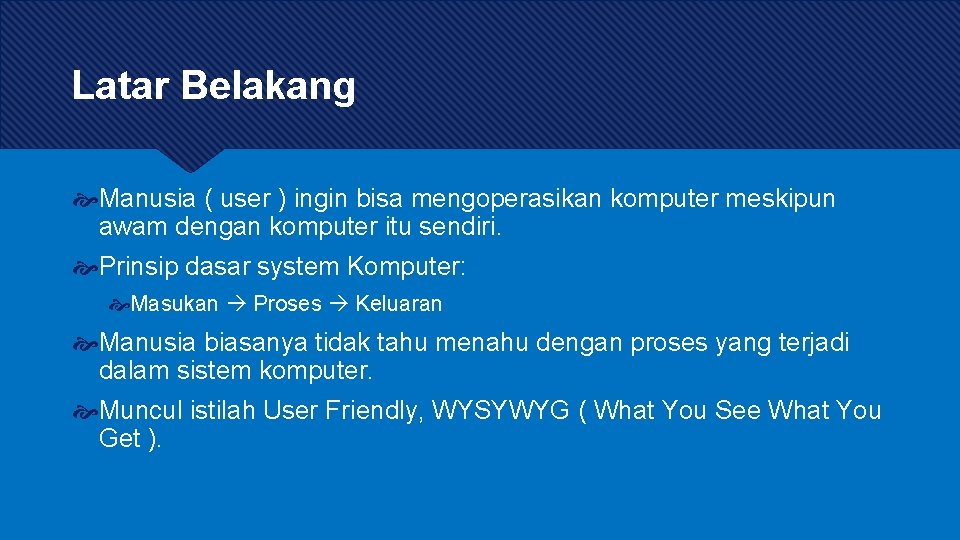 Latar Belakang Manusia ( user ) ingin bisa mengoperasikan komputer meskipun awam dengan komputer