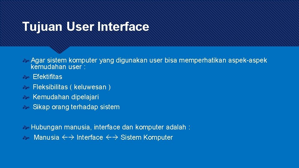 Tujuan User Interface Agar sistem komputer yang digunakan user bisa memperhatikan aspek-aspek kemudahan user