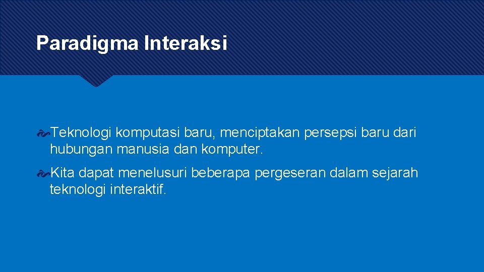 Paradigma Interaksi Teknologi komputasi baru, menciptakan persepsi baru dari hubungan manusia dan komputer. Kita Paradigma Interaksi Teknologi komputasi baru, menciptakan persepsi baru dari hubungan manusia dan komputer. Kita