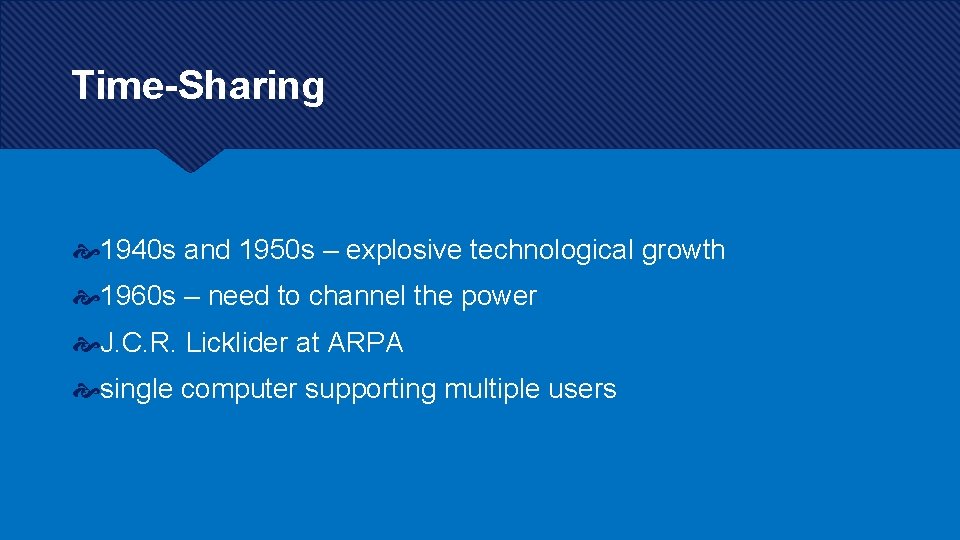 Time-Sharing 1940 s and 1950 s – explosive technological growth 1960 s – need