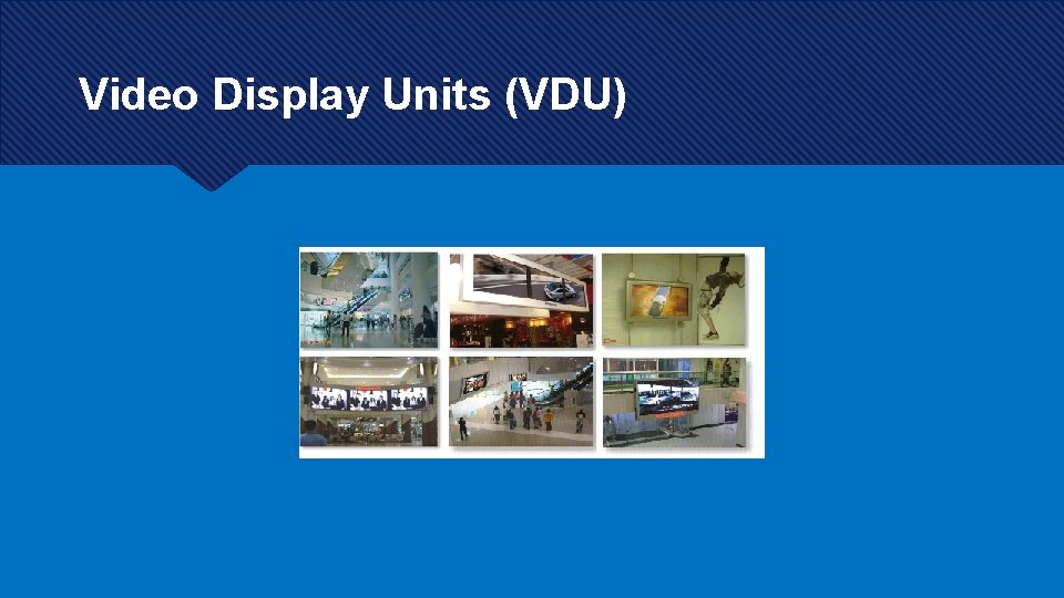 Video Display Units (VDU) Video Display Units (VDU)