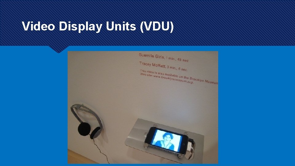 Video Display Units (VDU) 