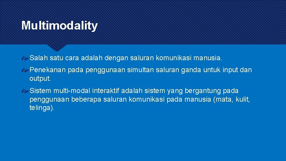 Multimodality Salah satu cara adalah dengan saluran komunikasi manusia. Penekanan pada penggunaan simultan saluran Multimodality Salah satu cara adalah dengan saluran komunikasi manusia. Penekanan pada penggunaan simultan saluran