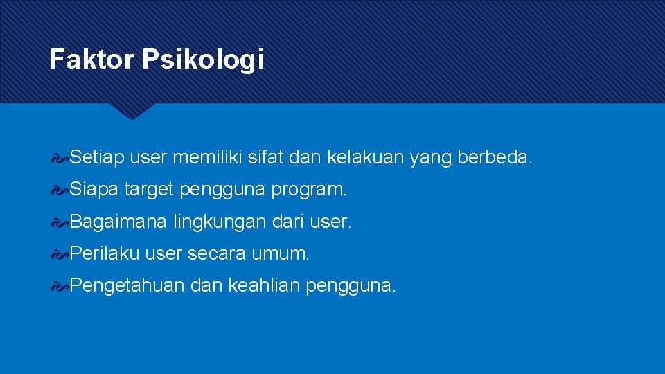Faktor Psikologi Setiap user memiliki sifat dan kelakuan yang berbeda. Siapa target pengguna program. Faktor Psikologi Setiap user memiliki sifat dan kelakuan yang berbeda. Siapa target pengguna program.