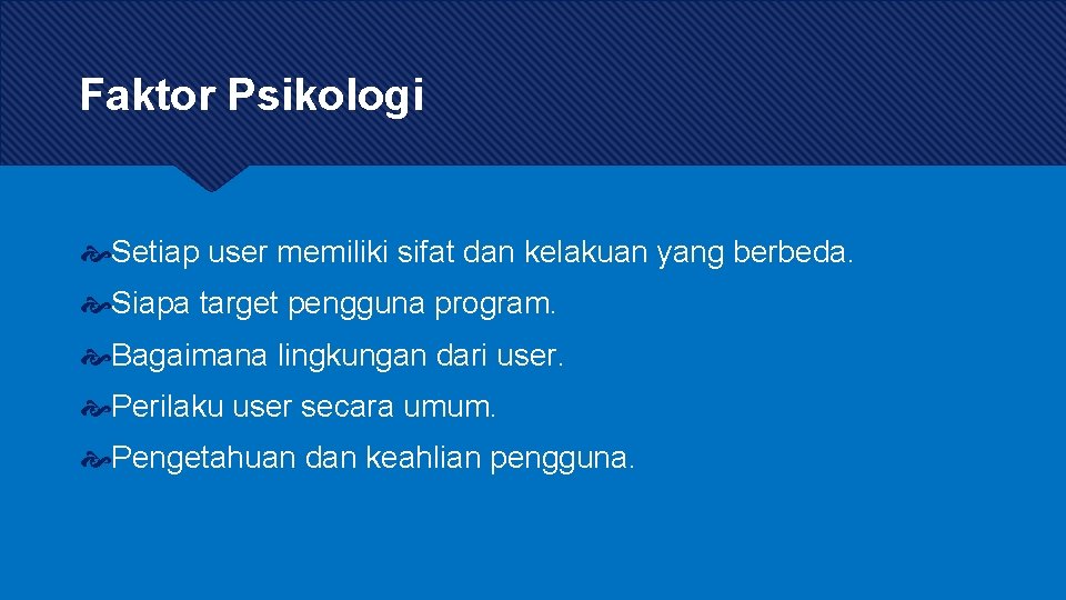 Faktor Psikologi Setiap user memiliki sifat dan kelakuan yang berbeda. Siapa target pengguna program.