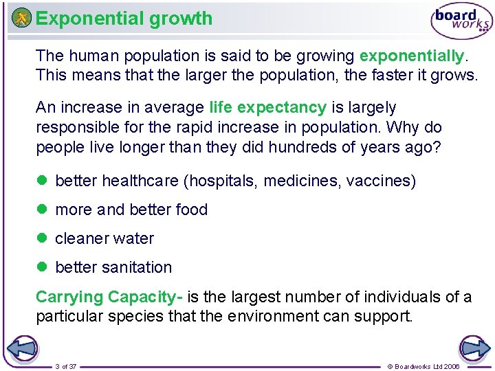 Exponential growth The human population is said to be growing exponentially. This means that