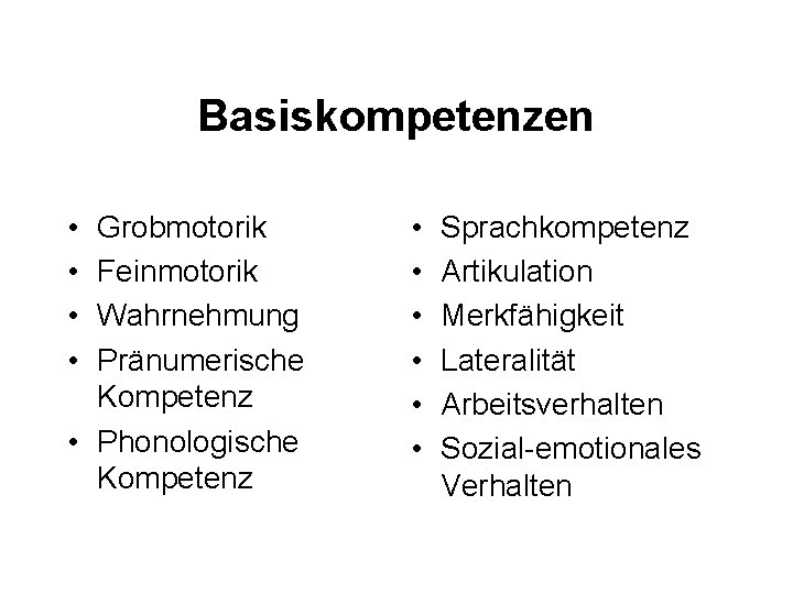 Basiskompetenzen • • Grobmotorik Feinmotorik Wahrnehmung Pränumerische Kompetenz • Phonologische Kompetenz • • •