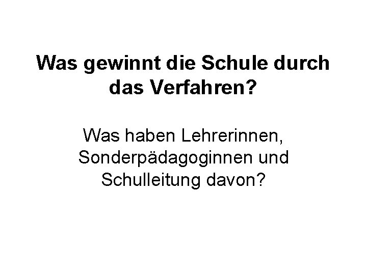 Was gewinnt die Schule durch das Verfahren? Was haben Lehrerinnen, Sonderpädagoginnen und Schulleitung davon?