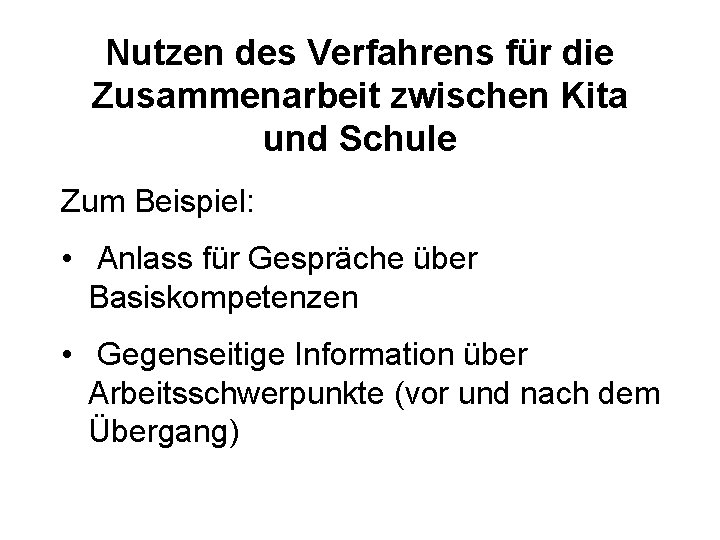 Nutzen des Verfahrens für die Zusammenarbeit zwischen Kita und Schule Zum Beispiel: • Anlass
