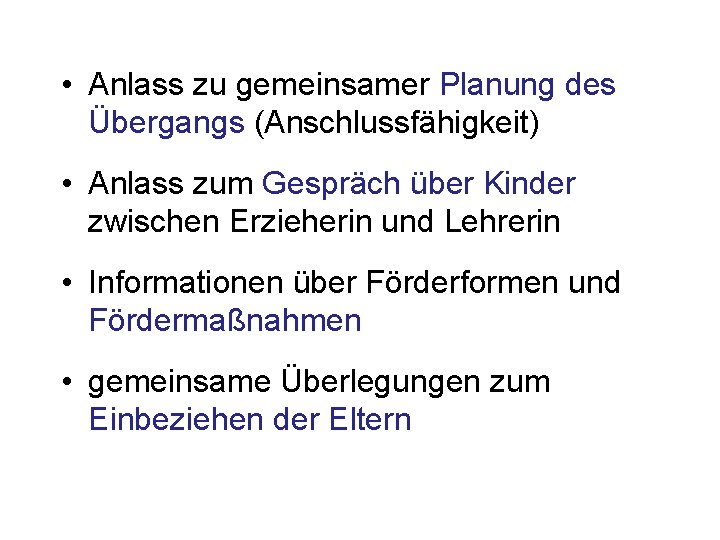  • Anlass zu gemeinsamer Planung des Übergangs (Anschlussfähigkeit) • Anlass zum Gespräch über