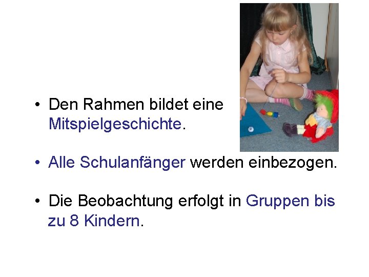  • Den Rahmen bildet eine Mitspielgeschichte. • Alle Schulanfänger werden einbezogen. • Die