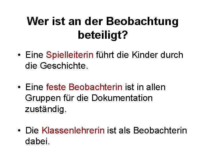 Wer ist an der Beobachtung beteiligt? • Eine Spielleiterin führt die Kinder durch die
