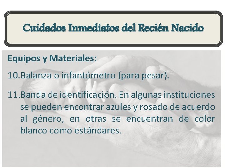 Cuidados Inmediatos del Recién Nacido Equipos y Materiales: 10. Balanza o infantómetro (para pesar).