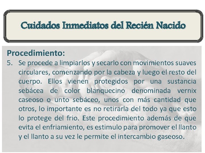 Cuidados Inmediatos del Recién Nacido Procedimiento: 5. Se procede a limpiarlos y secarlo con