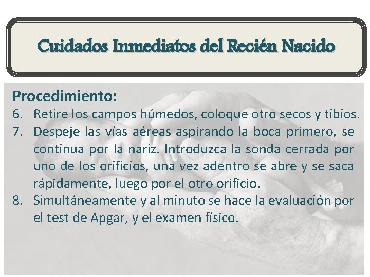 Cuidados Inmediatos del Recién Nacido Procedimiento: 6. Retire los campos húmedos, coloque otro secos
