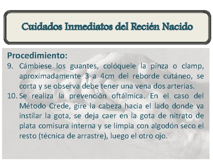 Cuidados Inmediatos del Recién Nacido Procedimiento: 9. Cámbiese los guantes, colóquele la pinza o