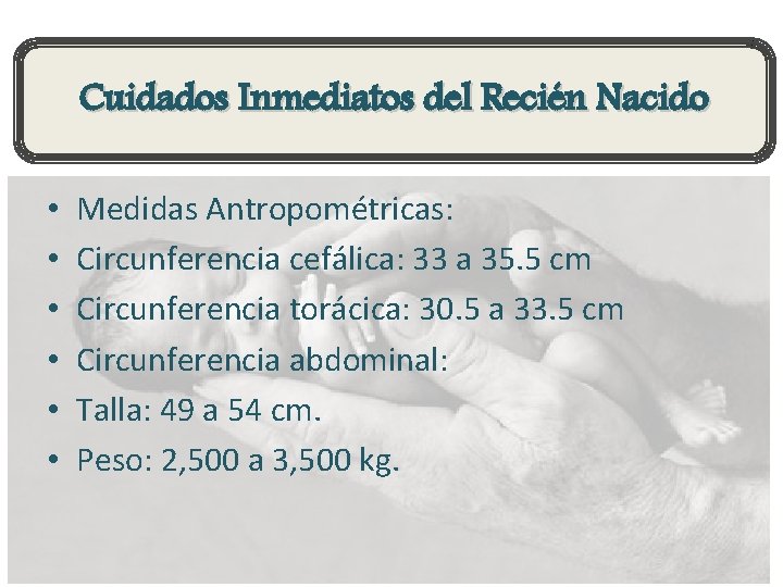 Cuidados Inmediatos del Recién Nacido • • • Medidas Antropométricas: Circunferencia cefálica: 33 a