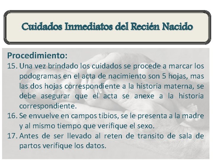 Cuidados Inmediatos del Recién Nacido Procedimiento: 15. Una vez brindado los cuidados se procede