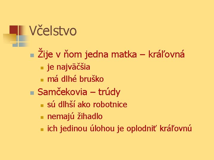 Včelstvo n Žije v ňom jedna matka – kráľovná n n n je najväčšia