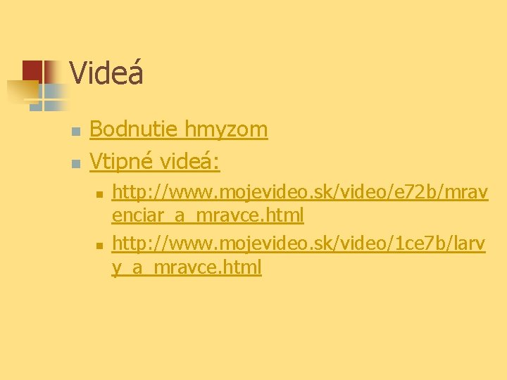 Videá n n Bodnutie hmyzom Vtipné videá: n n http: //www. mojevideo. sk/video/e 72