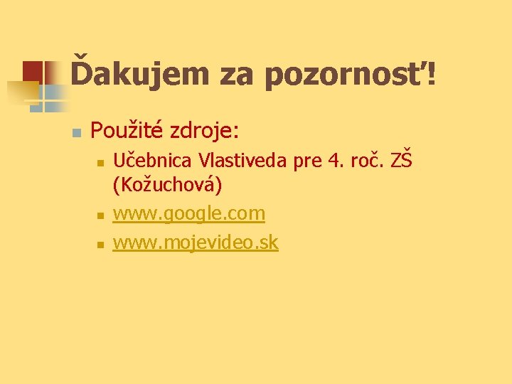 Ďakujem za pozornosť! n Použité zdroje: n n n Učebnica Vlastiveda pre 4. roč.