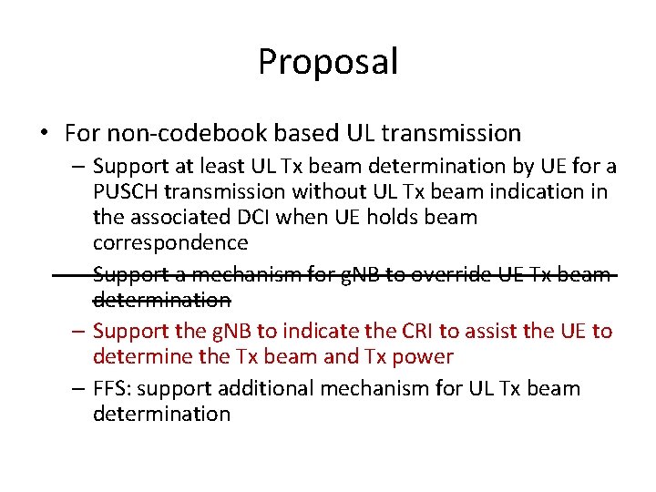 Proposal • For non-codebook based UL transmission – Support at least UL Tx beam