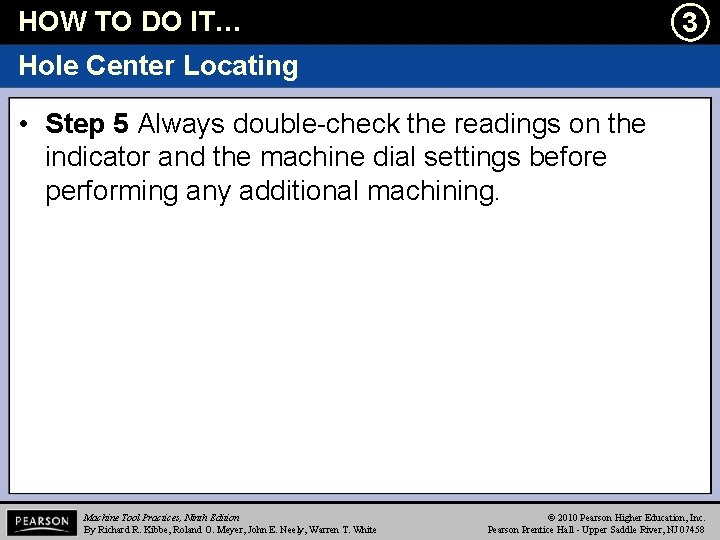 HOW TO DO IT… l 3 Hole Center Locating • Step 5 Always double-check
