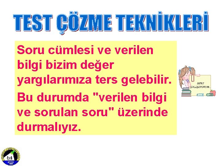 Soru cümlesi ve verilen bilgi bizim değer yargılarımıza ters gelebilir. Bu durumda "verilen bilgi