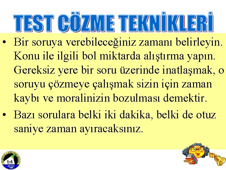  • Bir soruya verebileceğiniz zamanı belirleyin. Konu ile ilgili bol miktarda alıştırma yapın.