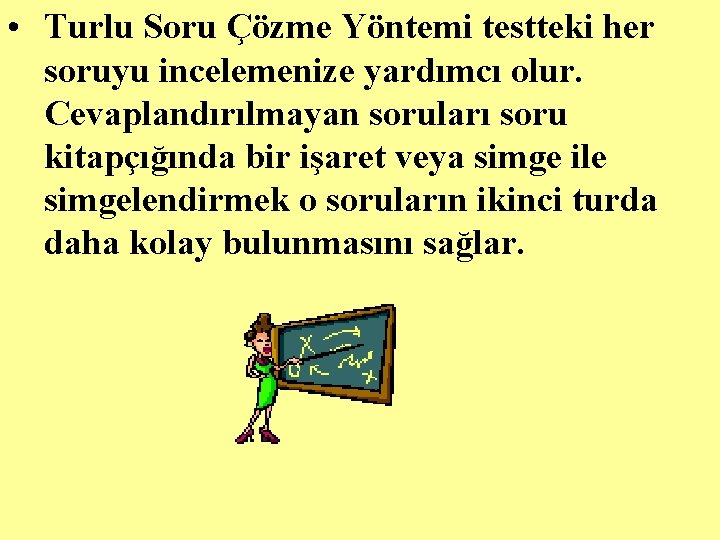  • Turlu Soru Çözme Yöntemi testteki her soruyu incelemenize yardımcı olur. Cevaplandırılmayan soruları