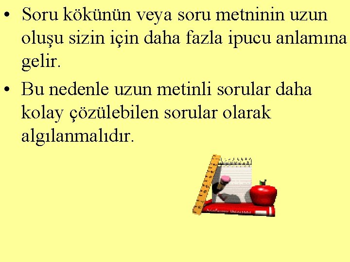  • Soru kökünün veya soru metninin uzun oluşu sizin için daha fazla ipucu