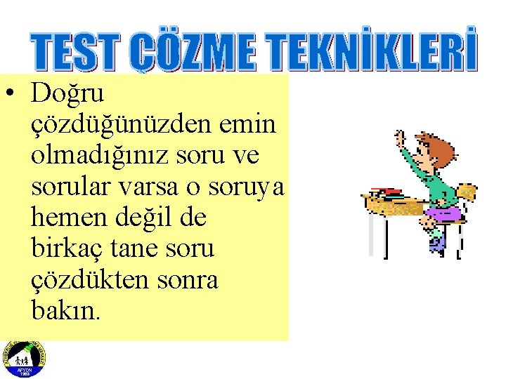  • Doğru çözdüğünüzden emin olmadığınız soru ve sorular varsa o soruya hemen değil