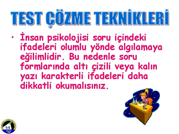  • İnsan psikolojisi soru içindeki ifadeleri olumlu yönde algılamaya eğilimlidir. Bu nedenle soru