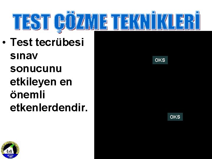  • Test tecrübesi sınav sonucunu etkileyen en önemli etkenlerdendir. OKS 