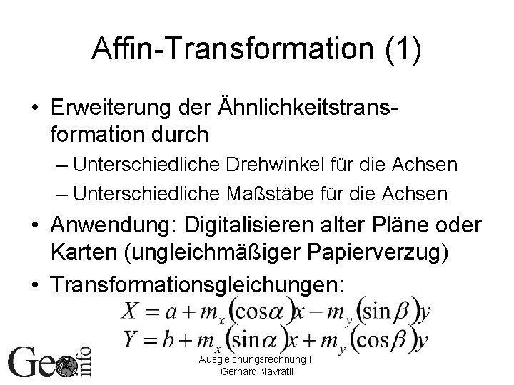 Affin-Transformation (1) • Erweiterung der Ähnlichkeitstransformation durch – Unterschiedliche Drehwinkel für die Achsen –