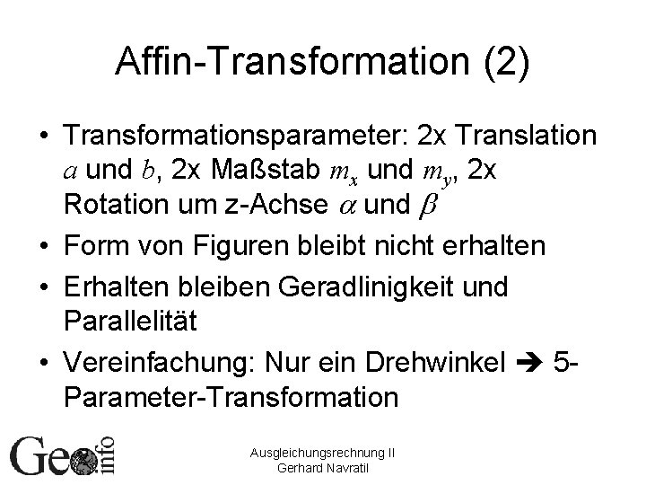 Affin-Transformation (2) • Transformationsparameter: 2 x Translation a und b, 2 x Maßstab mx