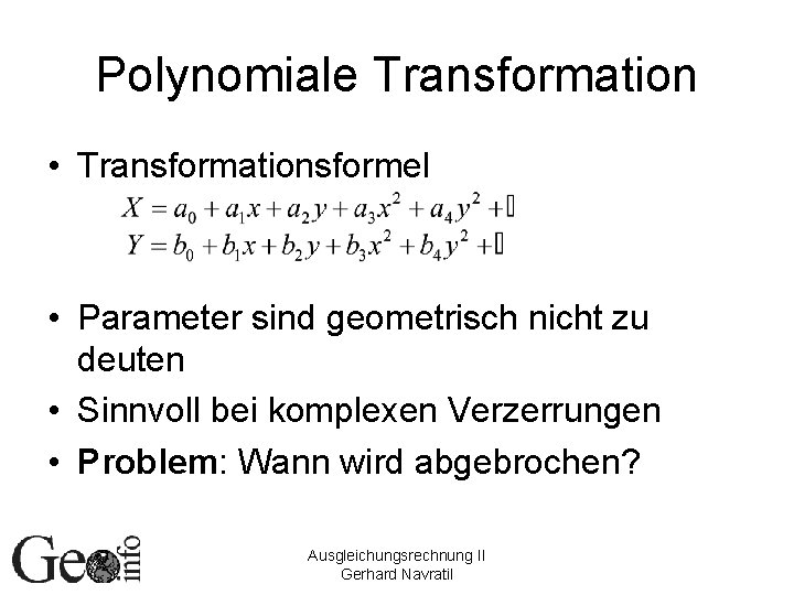 Polynomiale Transformation • Transformationsformel • Parameter sind geometrisch nicht zu deuten • Sinnvoll bei