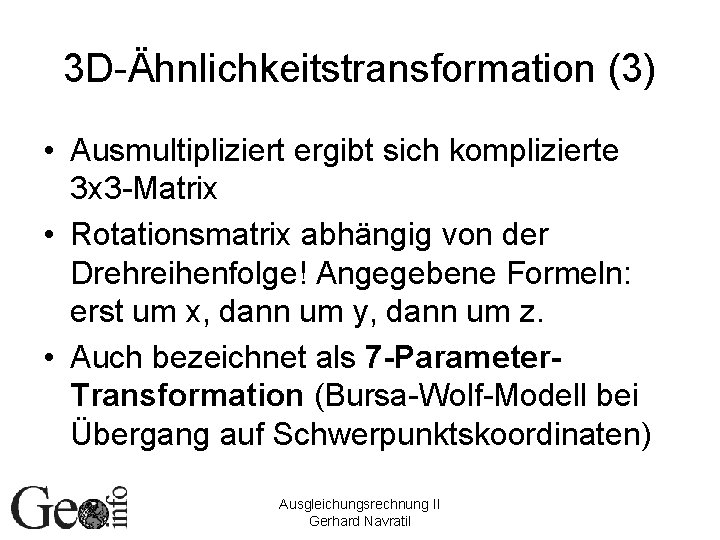 3 D-Ähnlichkeitstransformation (3) • Ausmultipliziert ergibt sich komplizierte 3 x 3 -Matrix • Rotationsmatrix