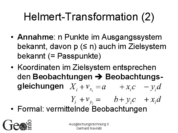 Helmert-Transformation (2) • Annahme: n Punkte im Ausgangssystem bekannt, davon p (≤ n) auch