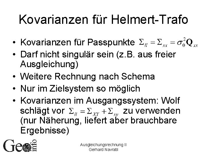 Kovarianzen für Helmert-Trafo • Kovarianzen für Passpunkte • Darf nicht singulär sein (z. B.