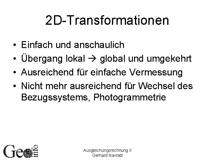 2 D-Transformationen • • Einfach und anschaulich Übergang lokal global und umgekehrt Ausreichend für