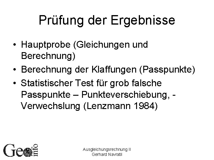 Prüfung der Ergebnisse • Hauptprobe (Gleichungen und Berechnung) • Berechnung der Klaffungen (Passpunkte) •